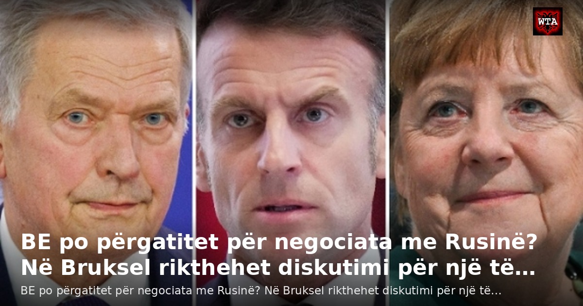 BE po përgatitet për negociata me Rusinë? Në Bruksel rikthehet diskutimi për një të…