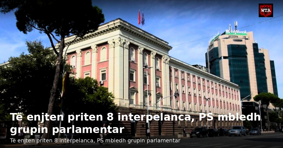 Të enjten priten 8 interpelanca, PS mbledh grupin parlamentar