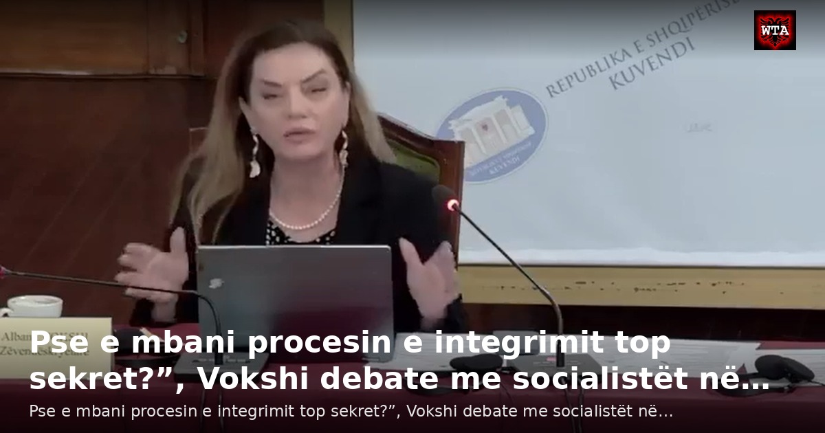 Pse e mbani procesin e integrimit top sekret?”, Vokshi debate me socialistët në…