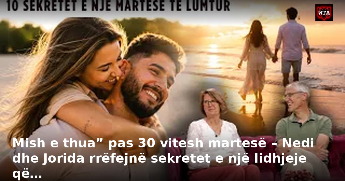 Mish e thua” pas 30 vitesh martesë – Nedi dhe Jorida rrëfejnë sekretet e një lidhjeje që…
