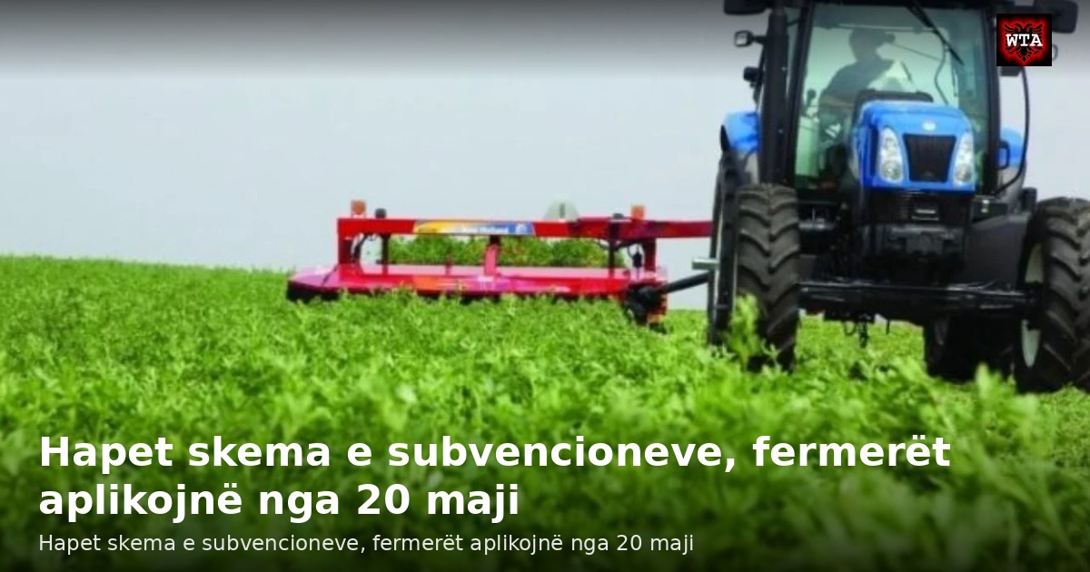 Hapet skema e subvencioneve, fermerët aplikojnë nga 20 maji