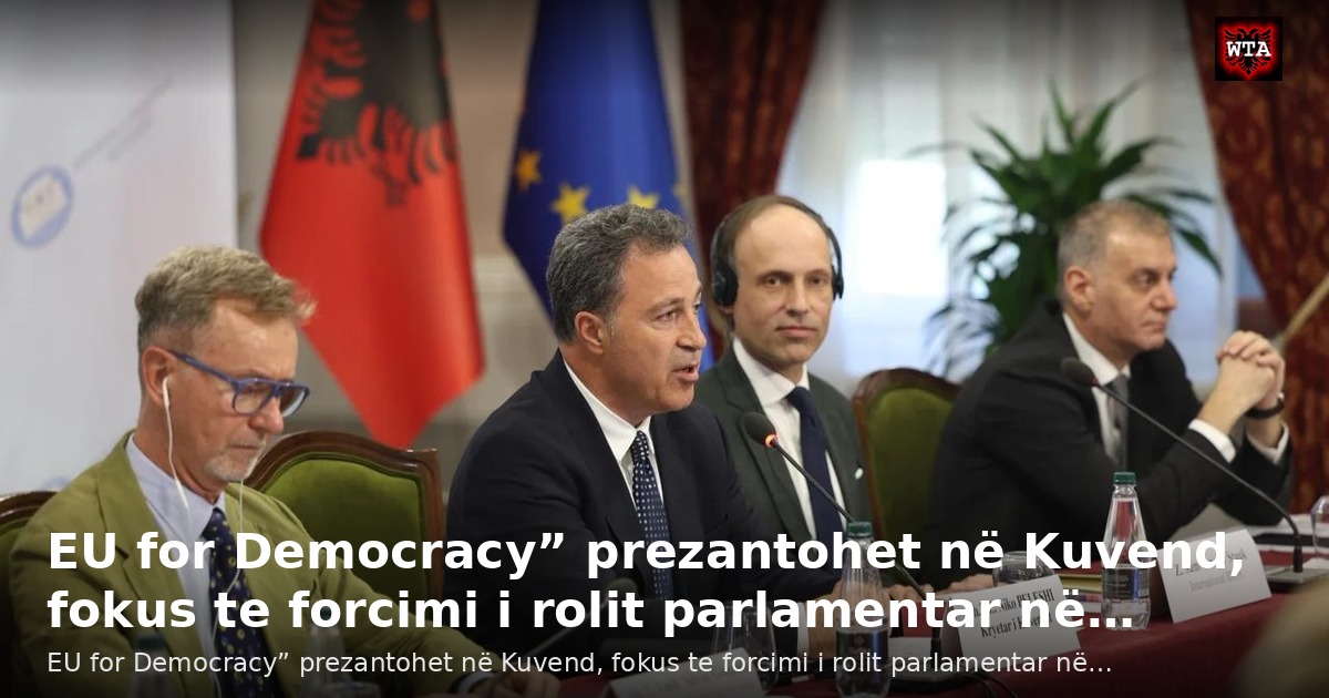 EU for Democracy” prezantohet në Kuvend, fokus te forcimi i rolit parlamentar në…