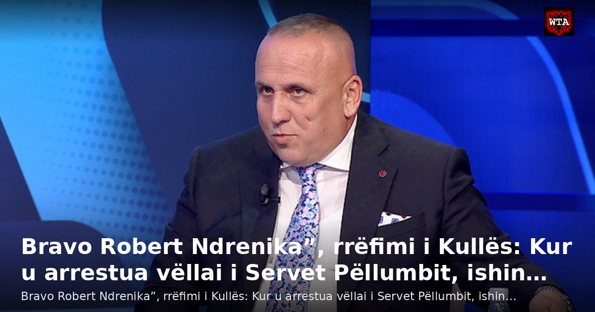 Bravo Robert Ndrenika”, rrëfimi i Kullës: Kur u arrestua vëllai i Servet Pëllumbit, ishin…