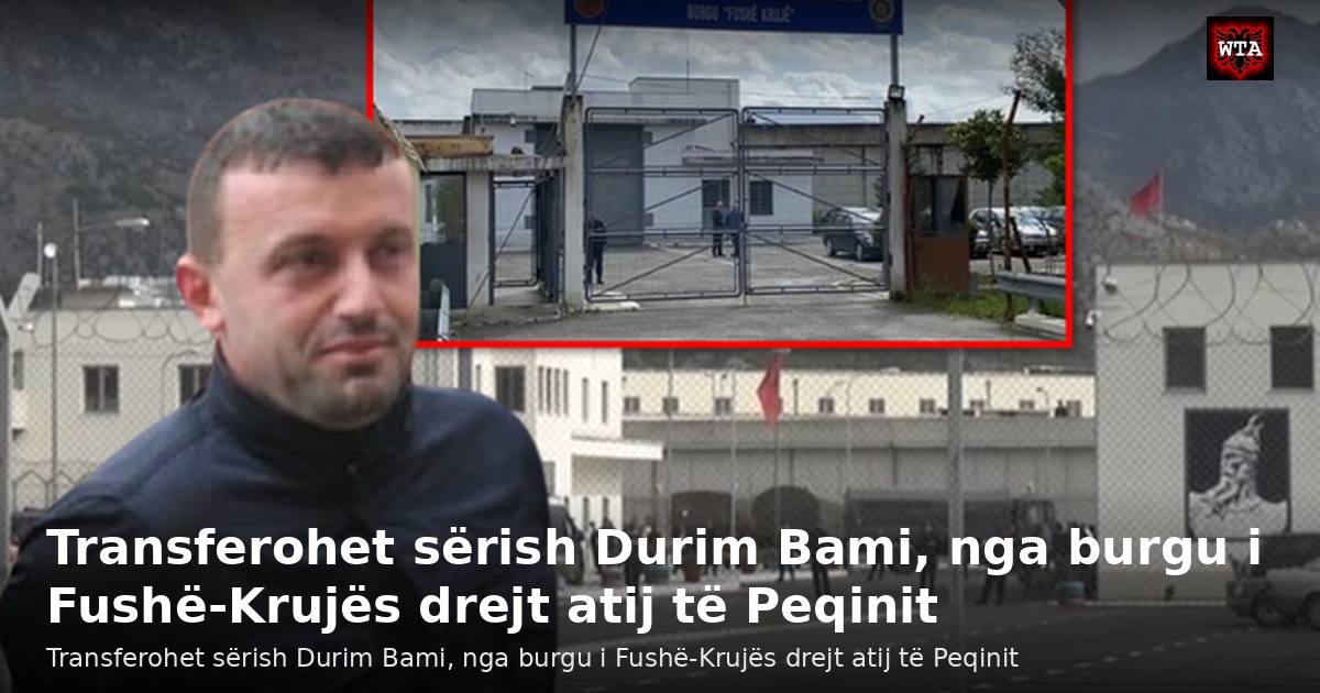 Transferohet sërish Durim Bami, nga burgu i Fushë-Krujës drejt atij të Peqinit