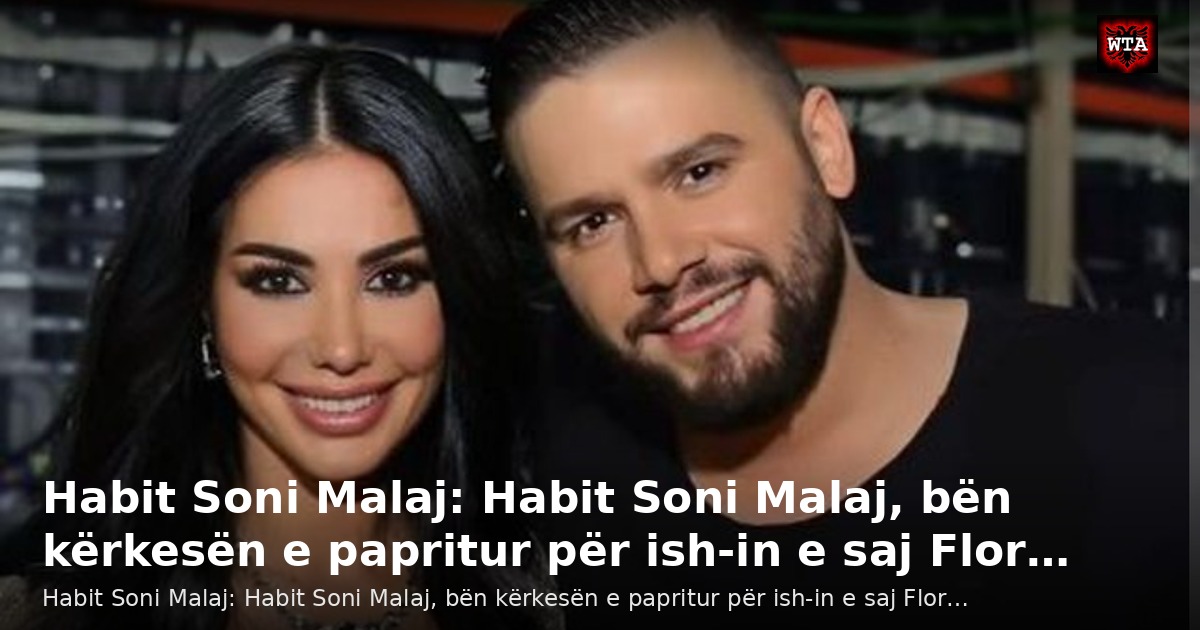 Habit Soni Malaj: Habit Soni Malaj, bën kërkesën e papritur për ish-in e saj Flor…