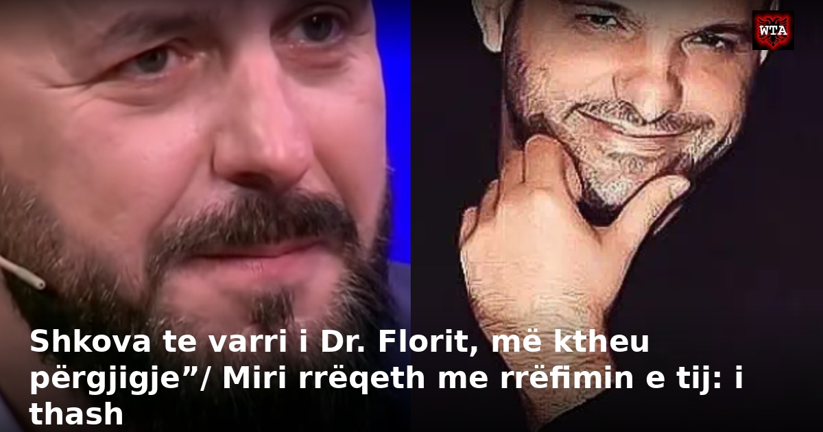 Shkova te varri i Dr. Florit, më ktheu përgjigje”/ Miri rrëqeth me rrëfimin e tij: i thash
