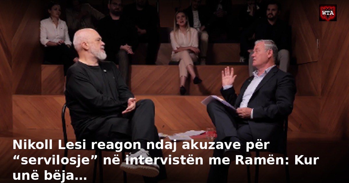 Nikoll Lesi reagon ndaj akuzave për “servilosje” në intervistën me Ramën: Kur unë bëja…