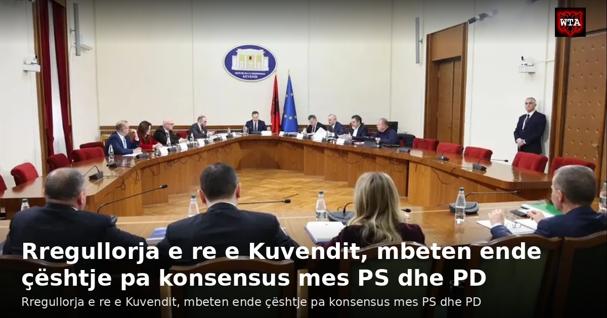 Rregullorja e re e Kuvendit, mbeten ende çështje pa konsensus mes PS dhe PD