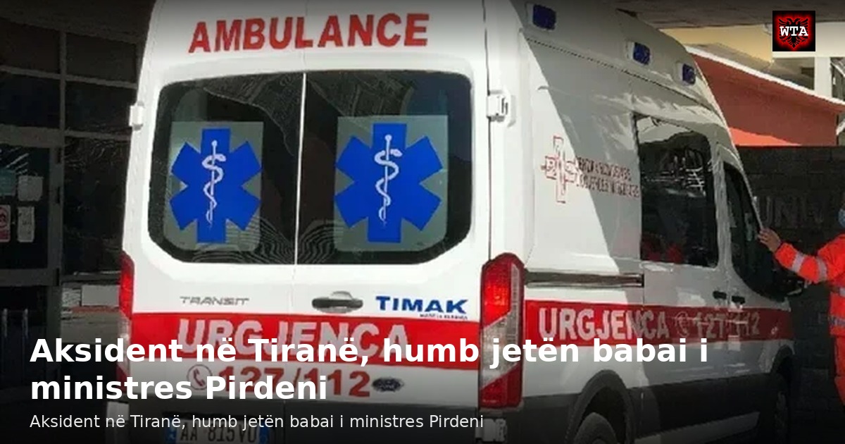 Aksident në Tiranë, humb jetën babai i ministres Pirdeni