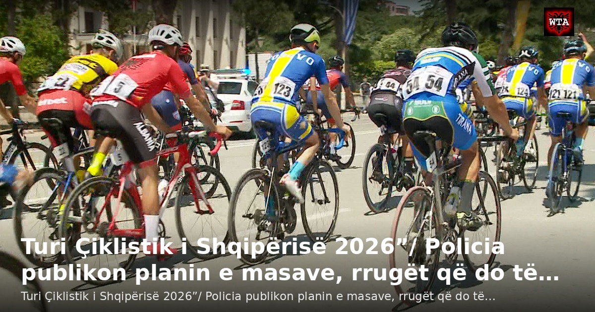 Turi Çiklistik i Shqipërisë 2026”/ Policia publikon planin e masave, rrugët që do të…