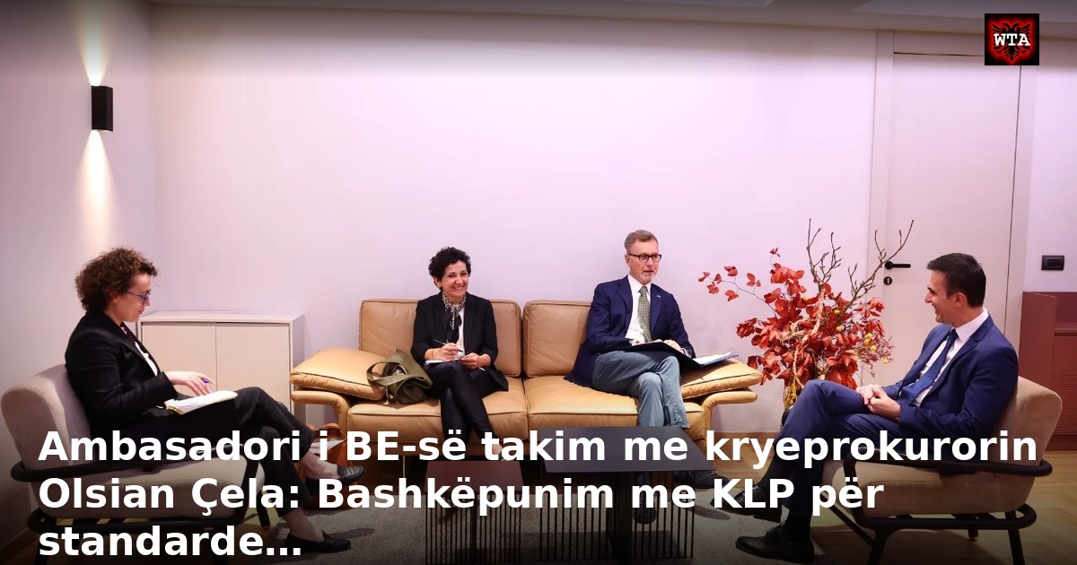 Ambasadori i BE-së takim me kryeprokurorin Olsian Çela: Bashkëpunim me KLP për standarde…