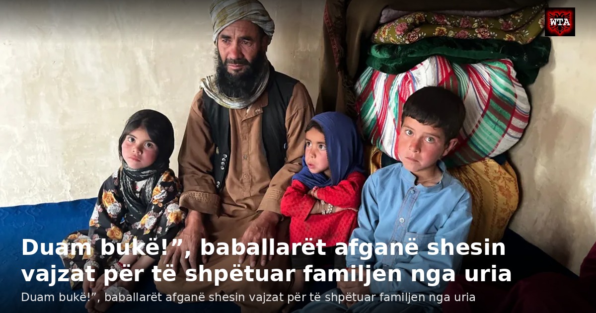 Duam bukë!”, baballarët afganë shesin vajzat për të shpëtuar familjen nga uria