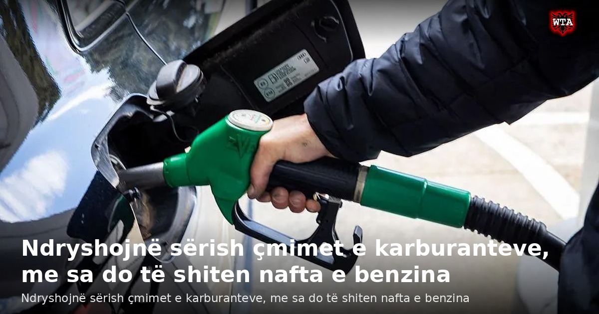 Ndryshojnë sërish çmimet e karburanteve, me sa do të shiten nafta e benzina
