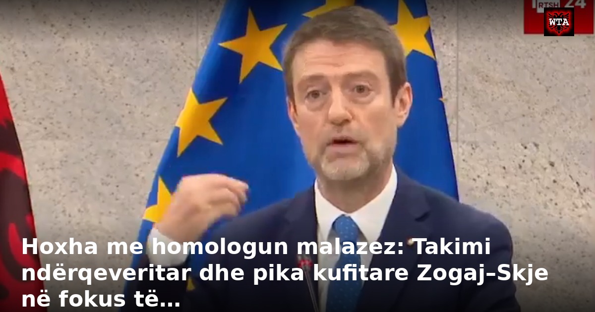 Hoxha me homologun malazez: Takimi ndërqeveritar dhe pika kufitare Zogaj–Skje në fokus të…