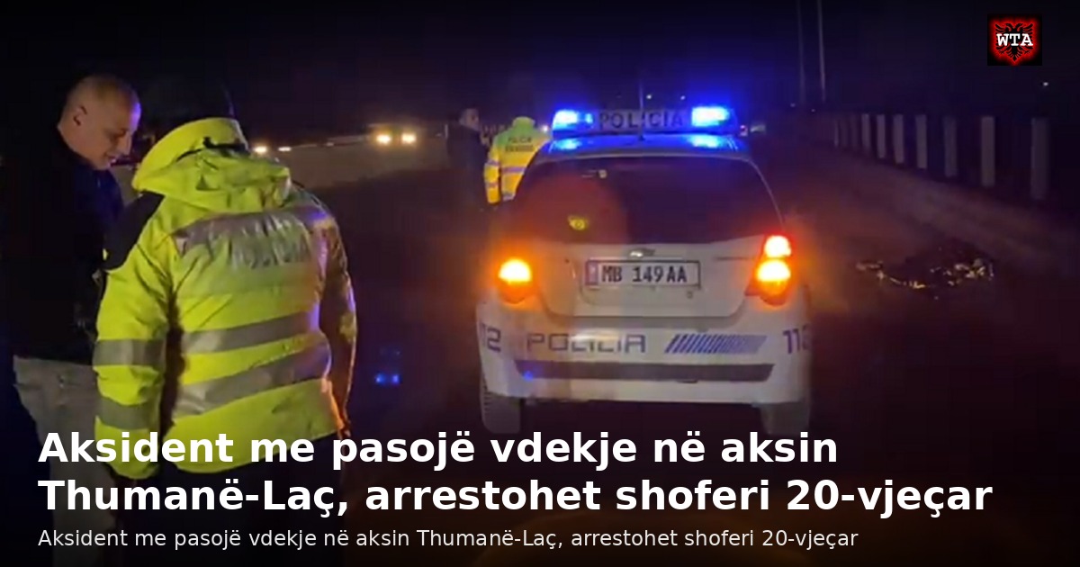 Aksident me pasojë vdekje në aksin Thumanë-Laç, arrestohet shoferi 20-vjeçar