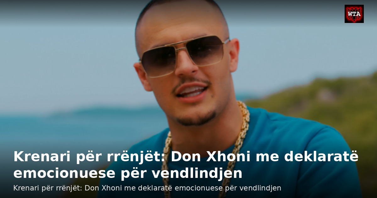 Krenari për rrënjët: Don Xhoni me deklaratë emocionuese për vendlindjen