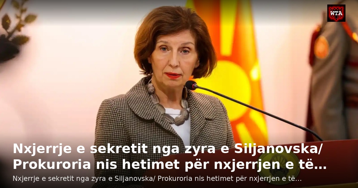 Nxjerrje e sekretit nga zyra e Siljanovska/ Prokuroria nis hetimet për nxjerrjen e të…