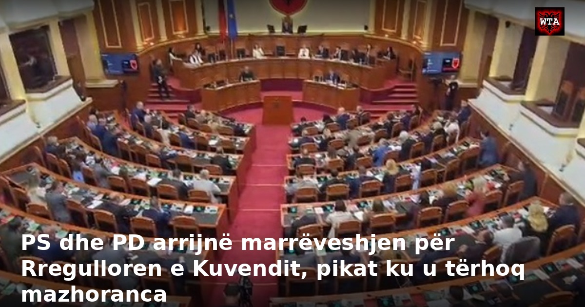 PS dhe PD arrijnë marrëveshjen për Rregulloren e Kuvendit, pikat ku u tërhoq mazhoranca