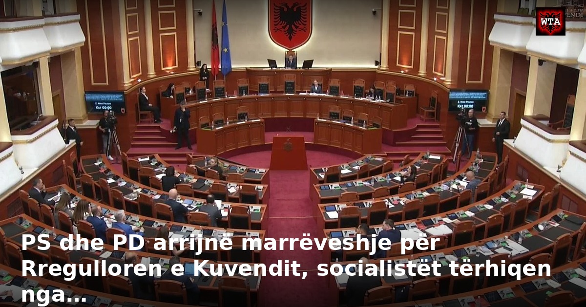 PS dhe PD arrijnë marrëveshje për Rregulloren e Kuvendit, socialistët tërhiqen nga…