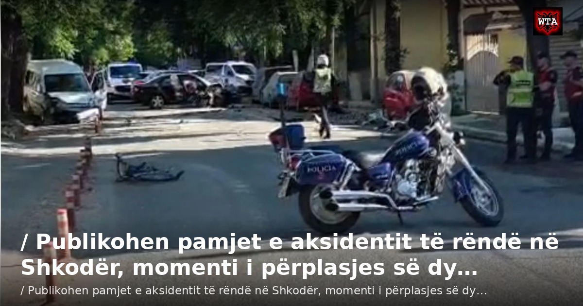 / Publikohen pamjet e aksidentit të rëndë në Shkodër, momenti i përplasjes së dy…