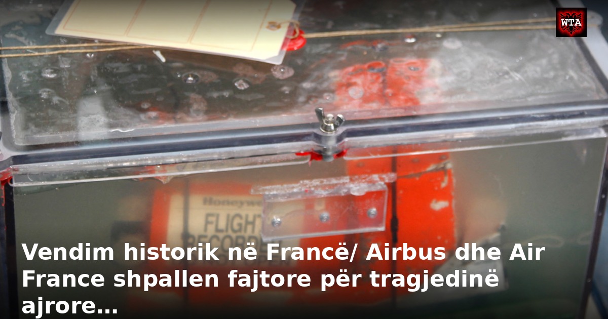 Vendim historik në Francë/ Airbus dhe Air France shpallen fajtore për tragjedinë ajrore…
