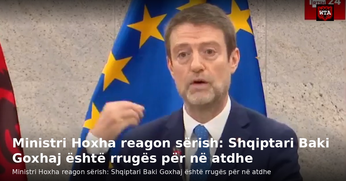 Ministri Hoxha reagon sërish: Shqiptari Baki Goxhaj është rrugës për në atdhe