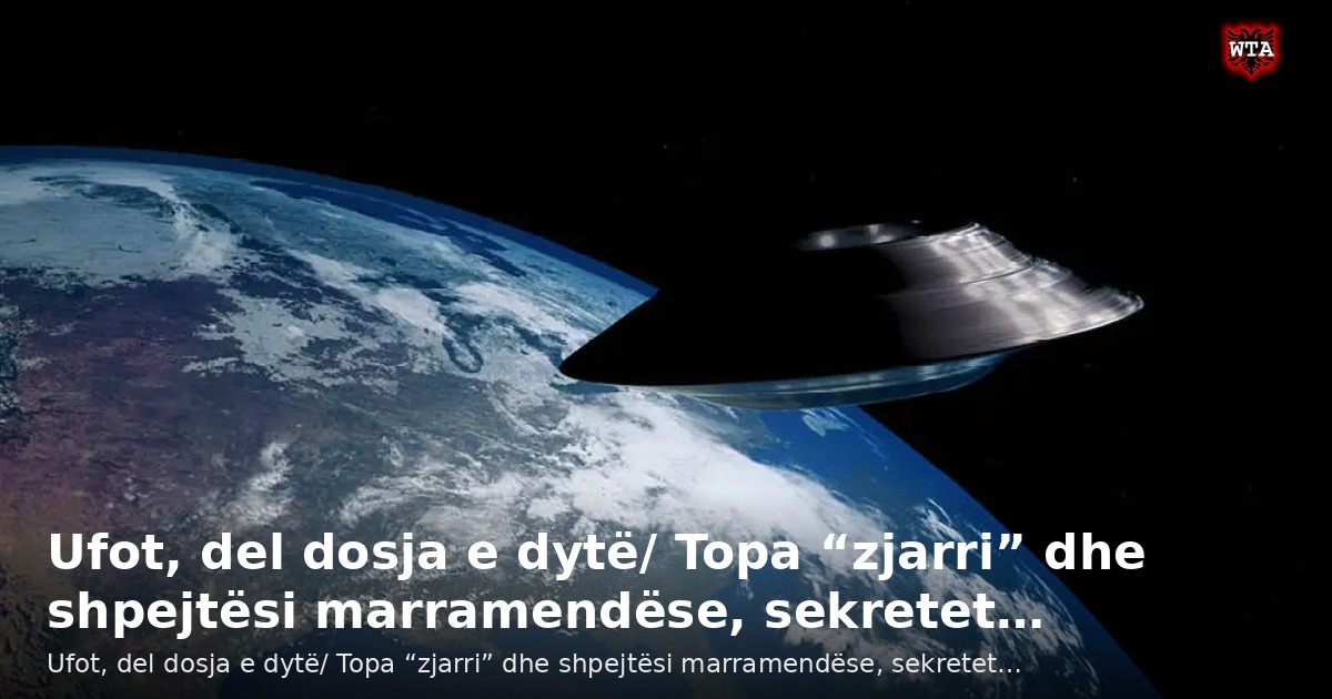 Ufot, del dosja e dytë/ Topa “zjarri” dhe shpejtësi marramendëse, sekretet…