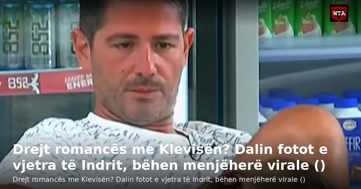 Drejt romancës me Klevisën? Dalin fotot e vjetra të Indrit, bëhen menjëherë virale ()
