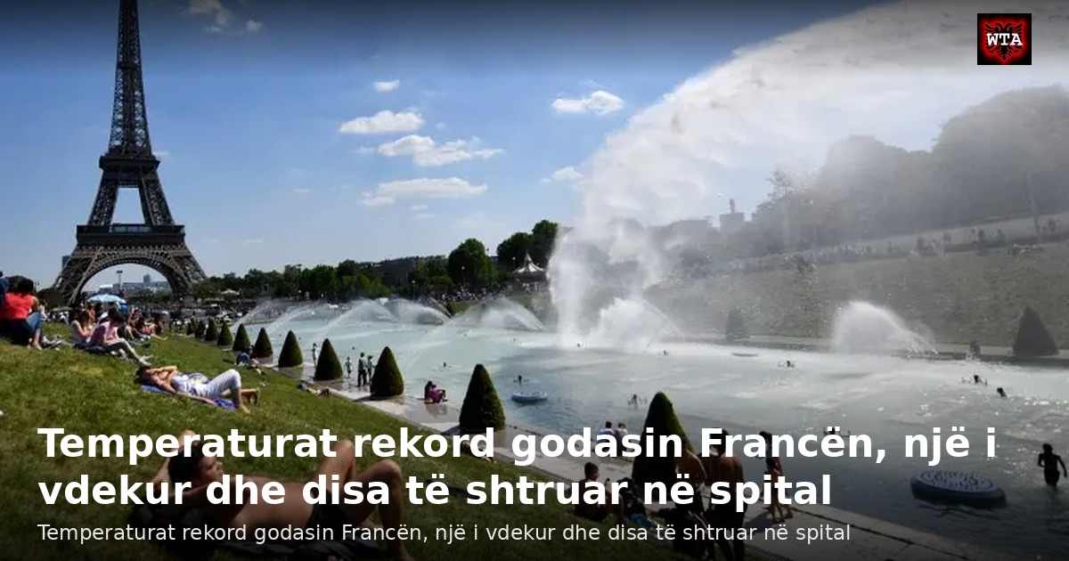 Temperaturat rekord godasin Francën, një i vdekur dhe disa të shtruar në spital