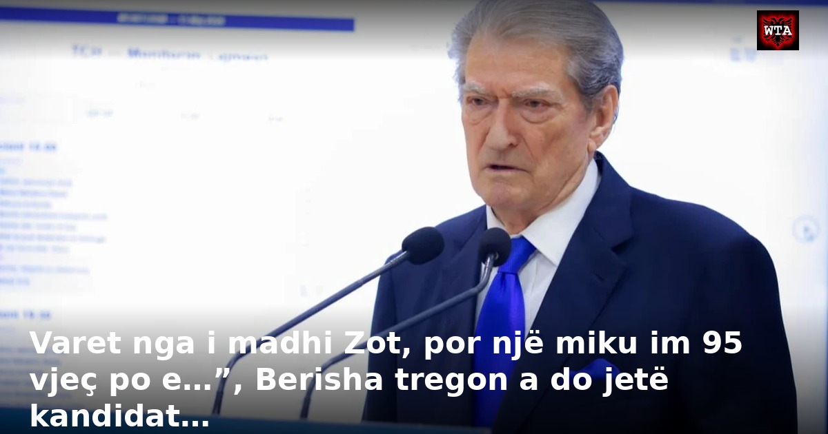 Varet nga i madhi Zot, por një miku im 95 vjeç po e…”, Berisha tregon a do jetë kandidat…