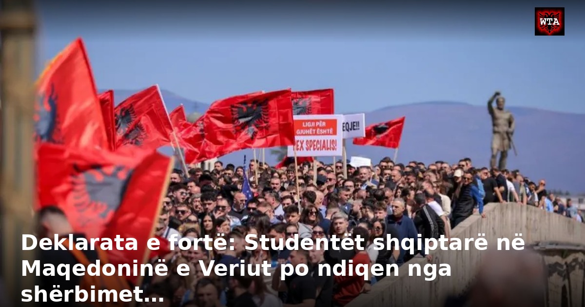 Deklarata e fortë: Studentët shqiptarë në Maqedoninë e Veriut po ndiqen nga shërbimet…