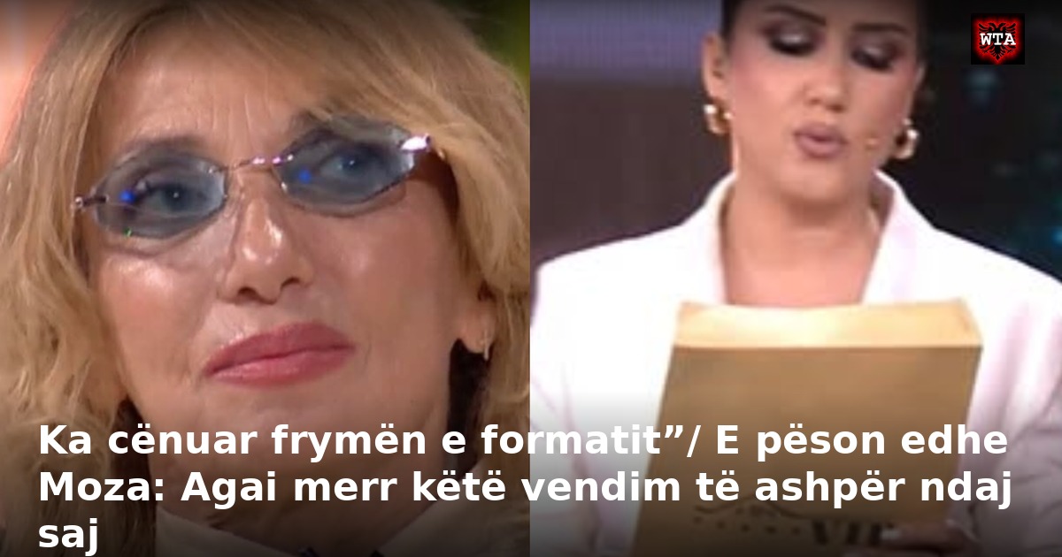 Ka cënuar frymën e formatit”/ E pëson edhe Moza: Agai merr këtë vendim të ashpër ndaj saj