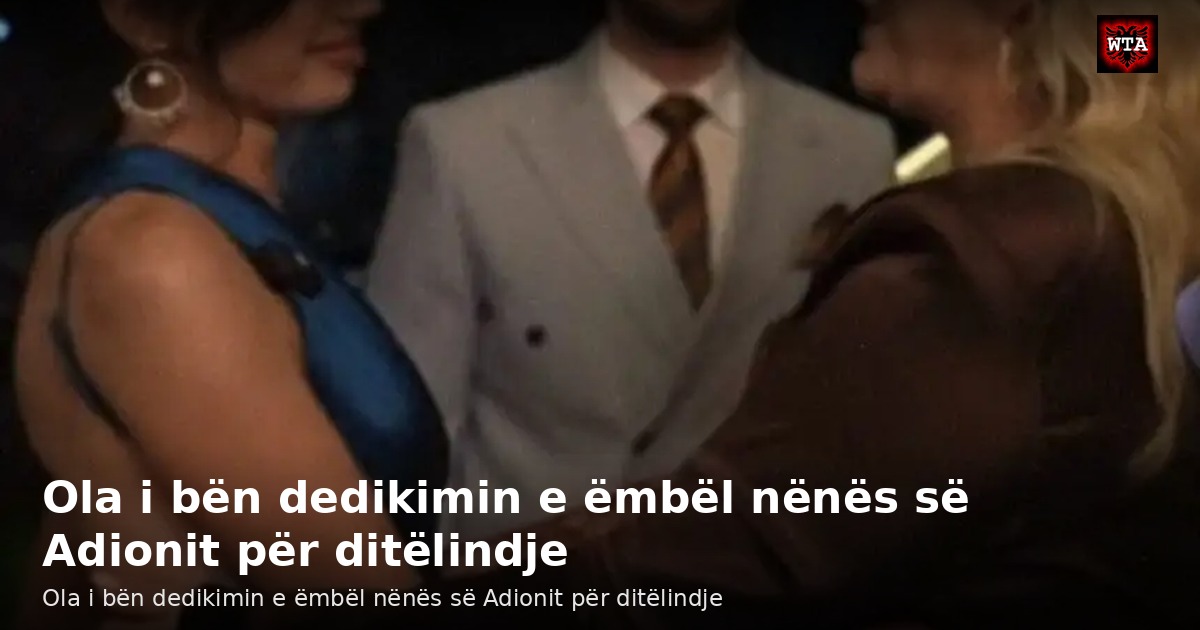 Ola i bën dedikimin e ëmbël nënës së Adionit për ditëlindje