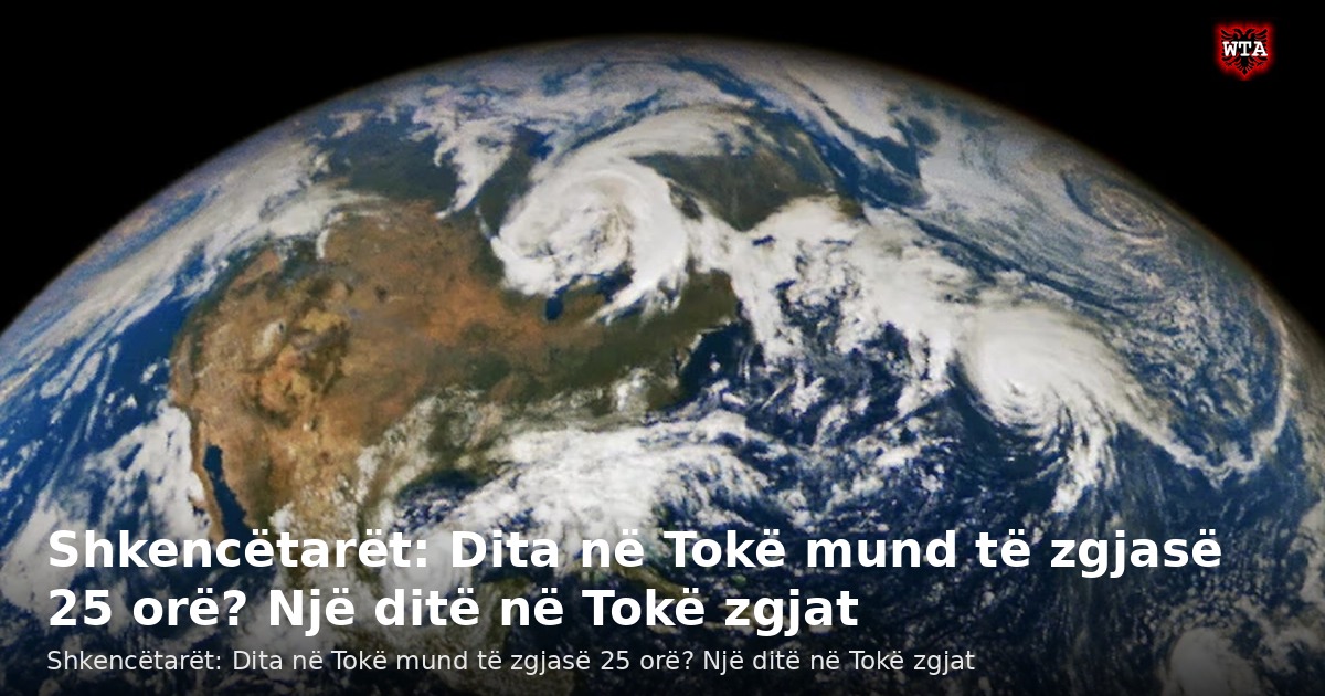 Shkencëtarët: Dita në Tokë mund të zgjasë 25 orë? Një ditë në Tokë zgjat