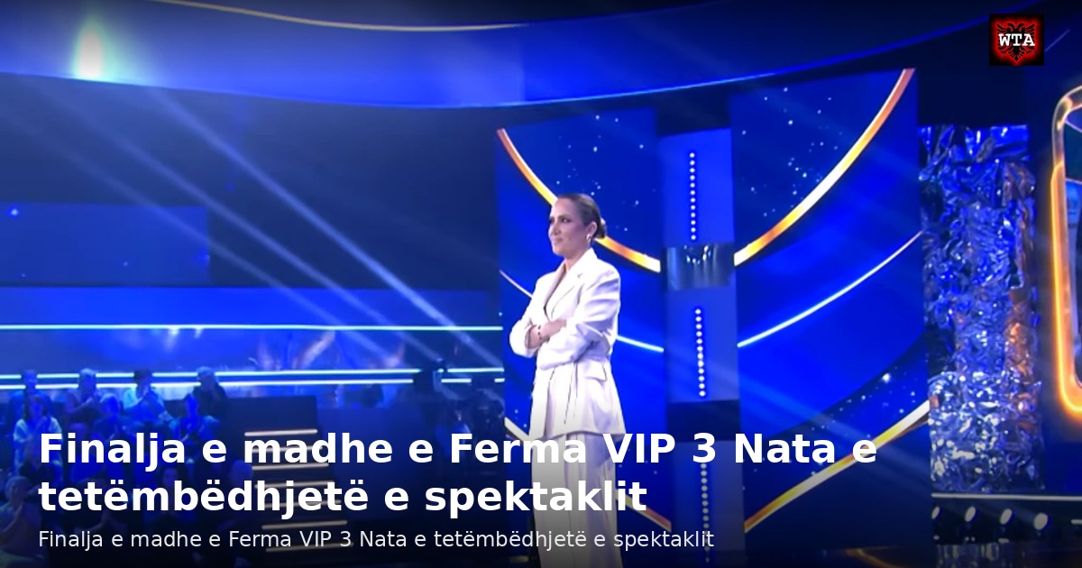 Finalja e madhe e Ferma VIP 3 Nata e tetëmbëdhjetë e spektaklit