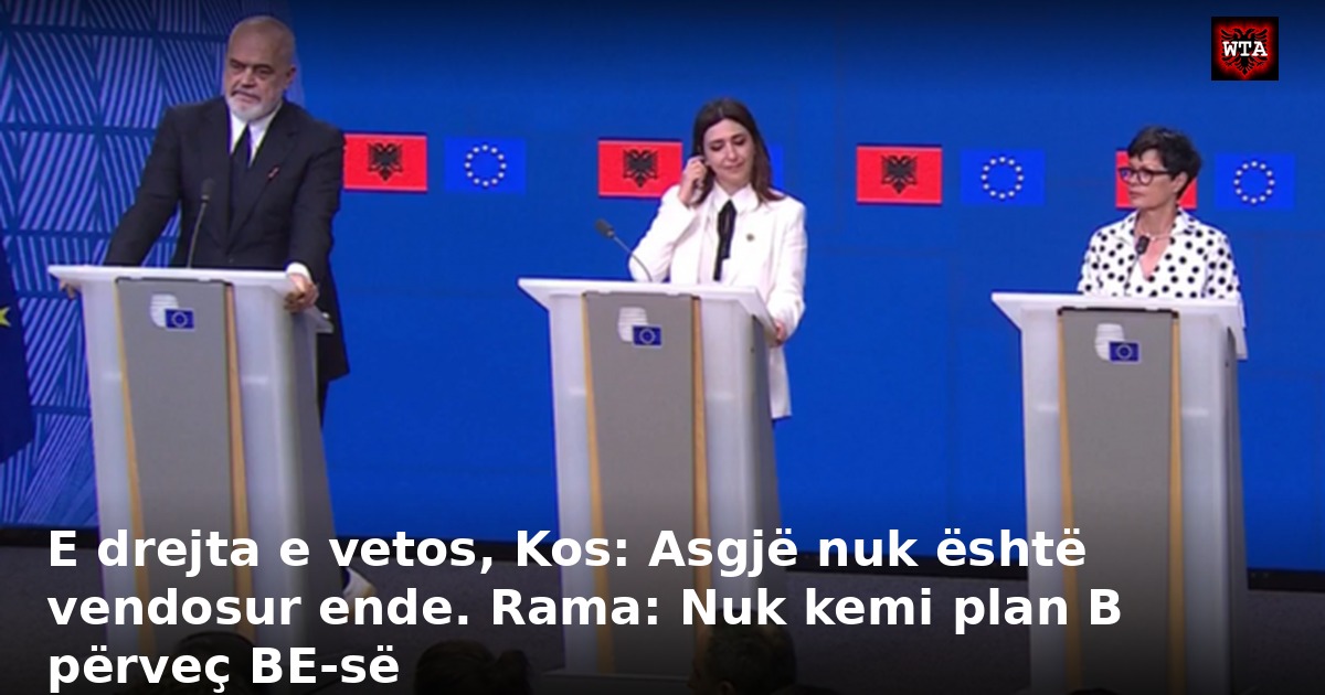 E drejta e vetos, Kos: Asgjë nuk është vendosur ende. Rama: Nuk kemi plan B përveç BE-së