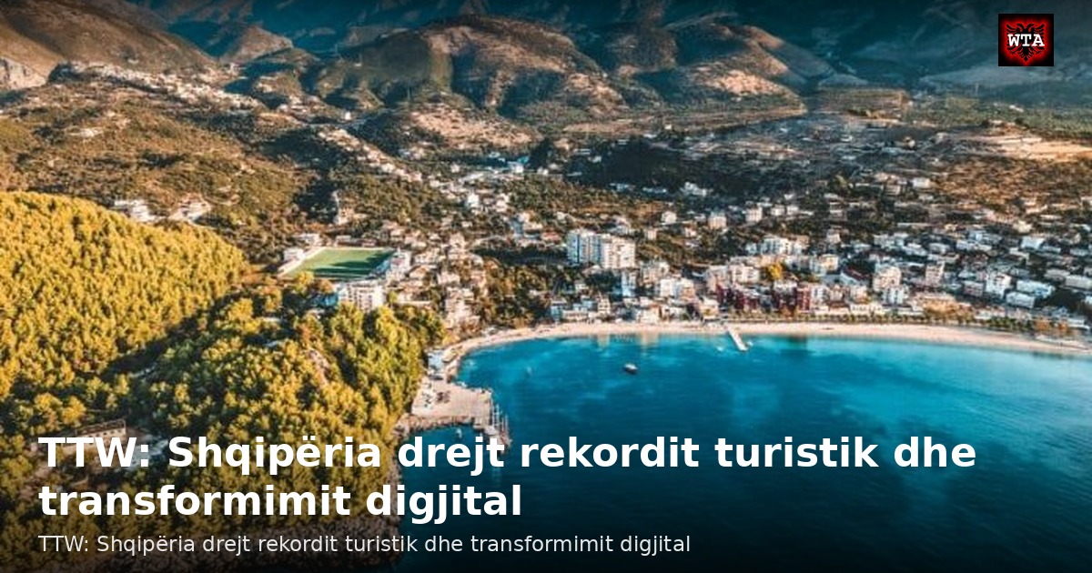 TTW: Shqipëria drejt rekordit turistik dhe transformimit digjital