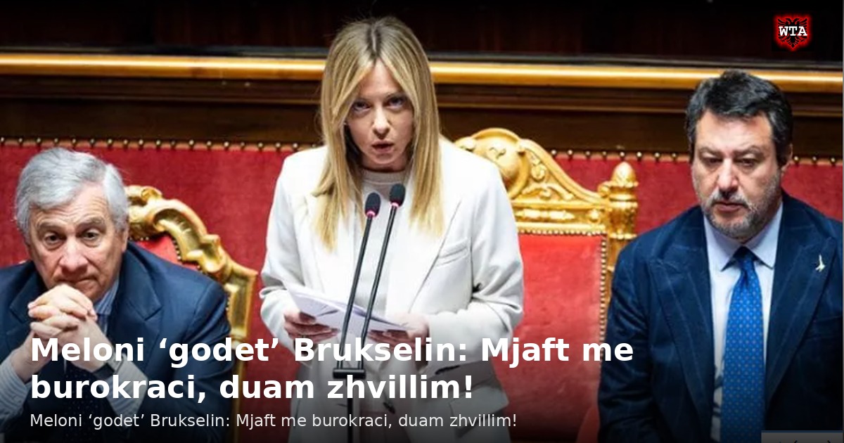 Meloni ‘godet’ Brukselin: Mjaft me burokraci, duam zhvillim!