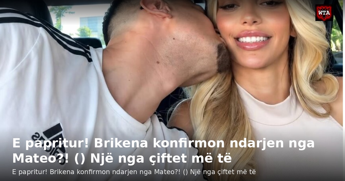 E papritur! Brikena konfirmon ndarjen nga Mateo?! () Një nga çiftet më të