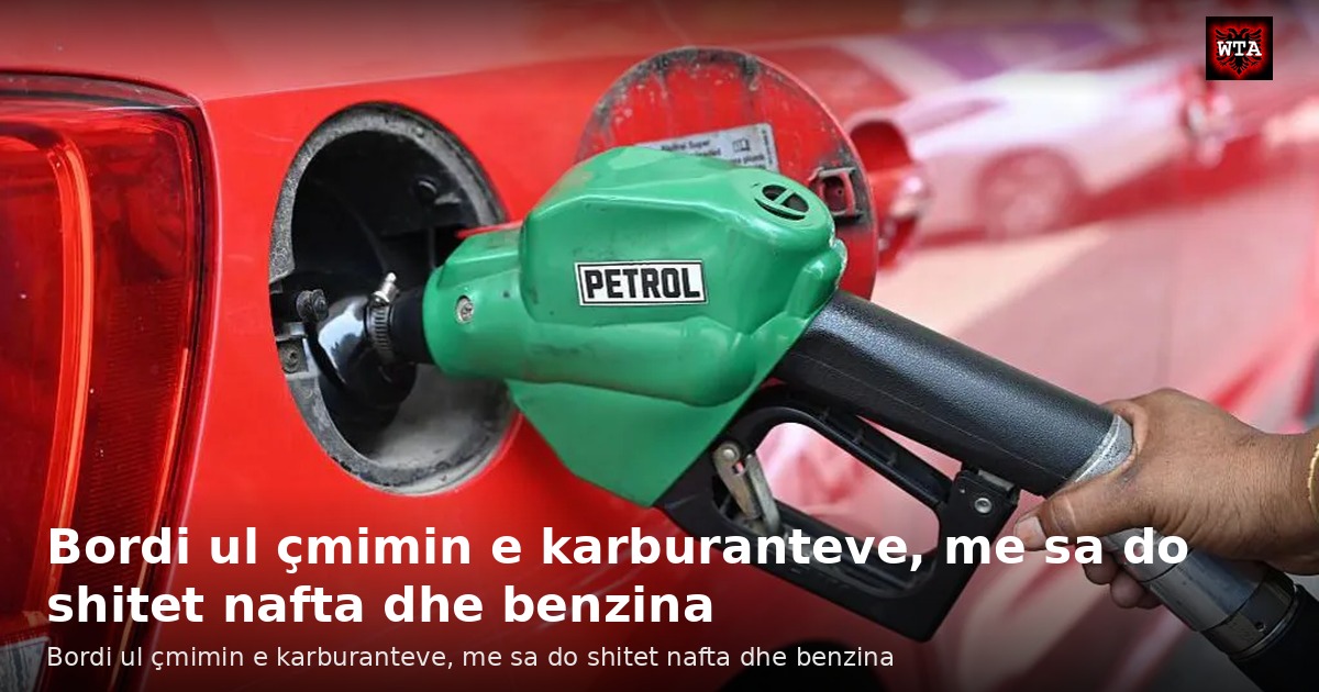 Bordi ul çmimin e karburanteve, me sa do shitet nafta dhe benzina