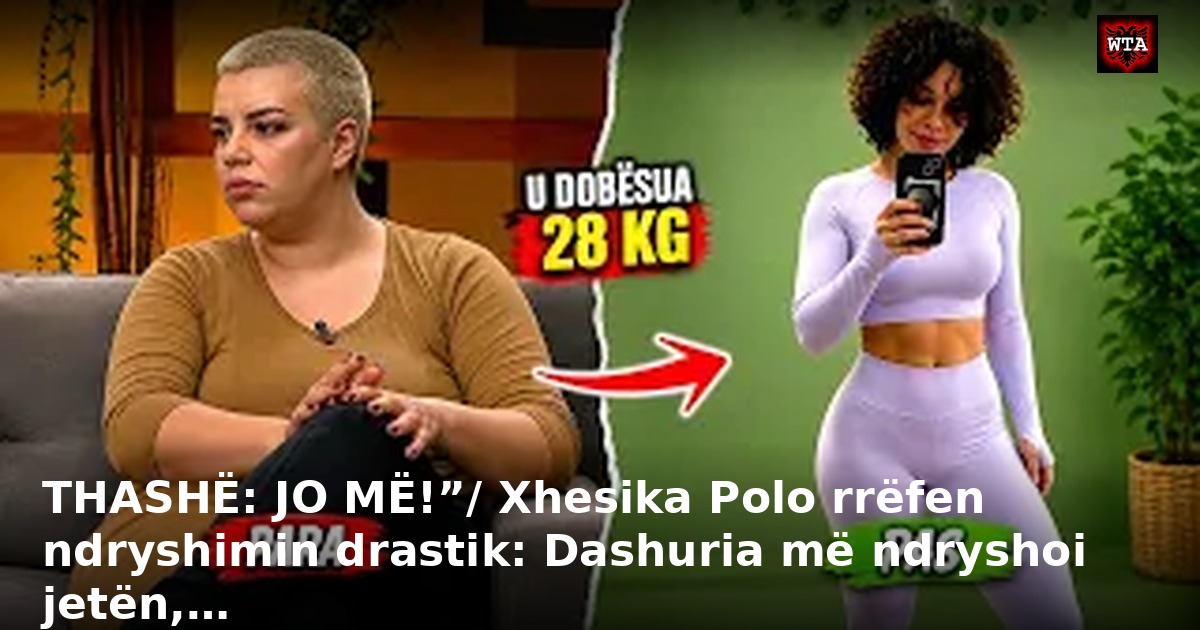 THASHË: JO MË!”/ Xhesika Polo rrëfen ndryshimin drastik: Dashuria më ndryshoi jetën,…