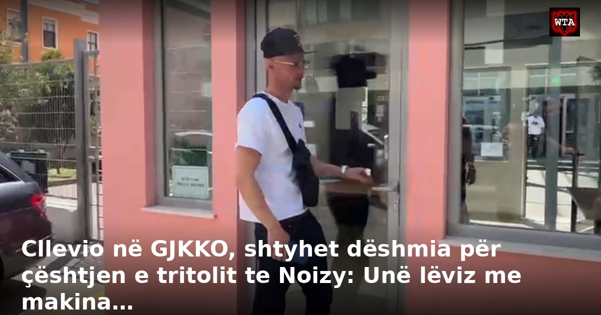 Cllevio në GJKKO, shtyhet dëshmia për çështjen e tritolit te Noizy: Unë lëviz me makina…