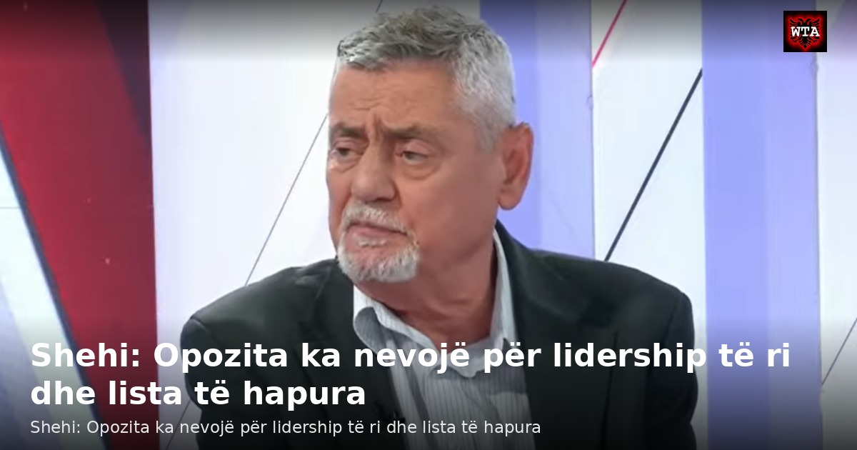 Shehi: Opozita ka nevojë për lidership të ri dhe lista të hapura