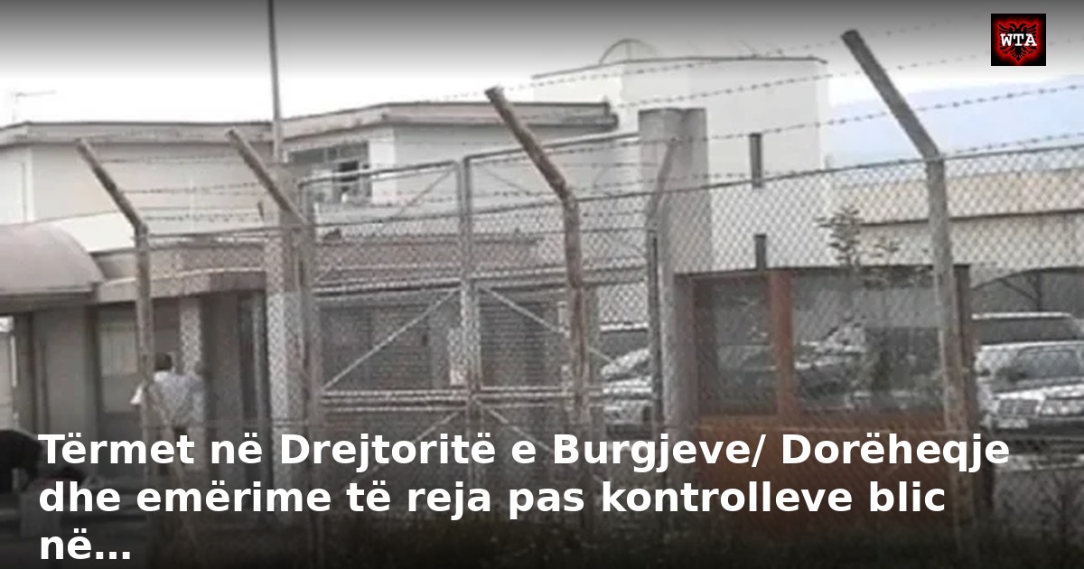 Tërmet në Drejtoritë e Burgjeve/ Dorëheqje dhe emërime të reja pas kontrolleve blic në…