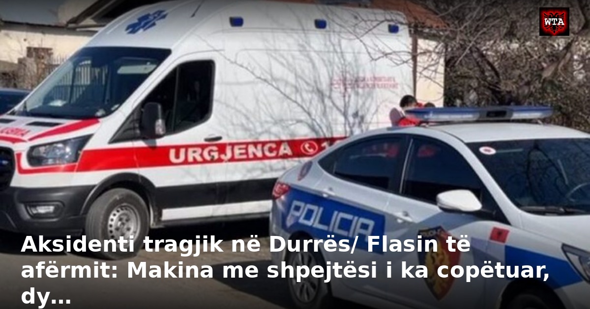 Aksidenti tragjik në Durrës/ Flasin të afërmit: Makina me shpejtësi i ka copëtuar, dy…