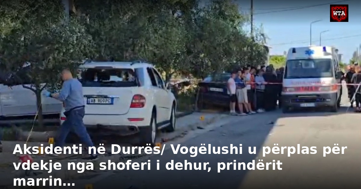 Aksidenti në Durrës/ Vogëlushi u përplas për vdekje nga shoferi i dehur, prindërit marrin…