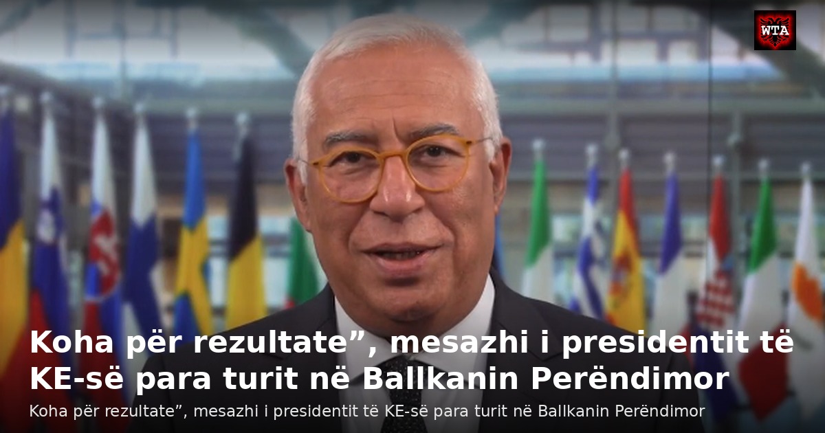 Koha për rezultate”, mesazhi i presidentit të KE-së para turit në Ballkanin Perëndimor