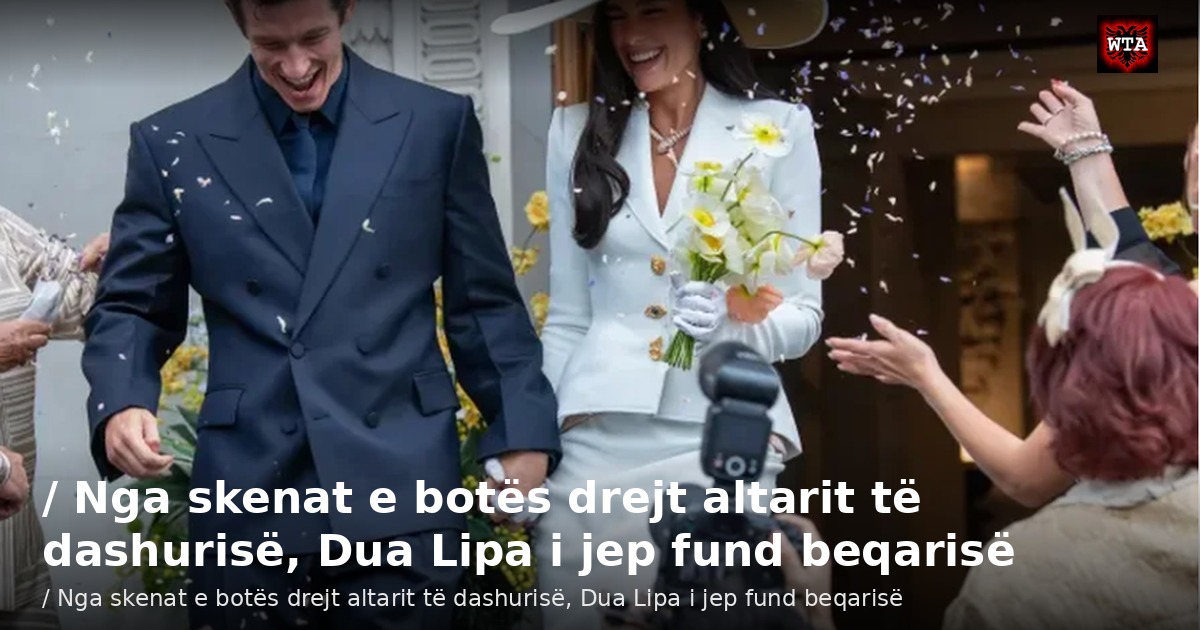 / Nga skenat e botës drejt altarit të dashurisë, Dua Lipa i jep fund beqarisë