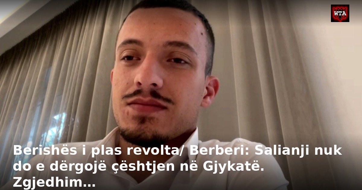 Berishës i plas revolta/ Berberi: Salianji nuk do e dërgojë çështjen në Gjykatë. Zgjedhim…