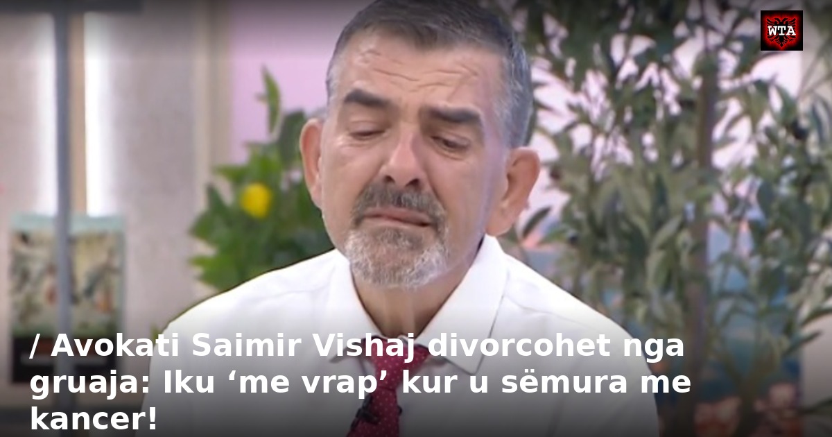 / Avokati Saimir Vishaj divorcohet nga gruaja: Iku ‘me vrap’ kur u sëmura me kancer!
